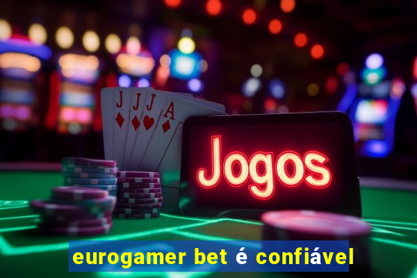 eurogamer bet é confiável